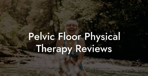 Pelvic Floor Physical Therapy Reviews - Glutes, Core & Pelvic Floor