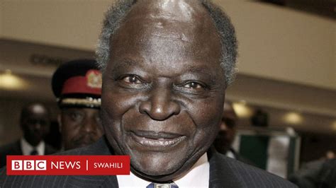 Mwai Kibaki Alivyowapa Matumaini Na Kuwakatisha Tamaa Wakenya Bbc News Swahili