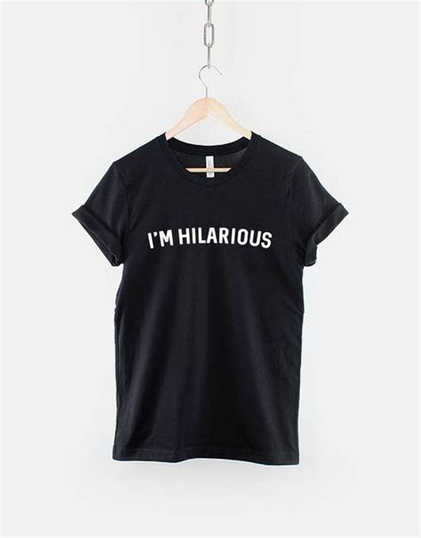 i m hilarious tshirt funny slogan t shirt etsy uk