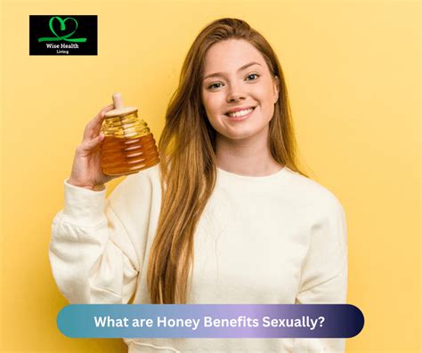 What Are Honey Benefits Sexually Wise Health Living