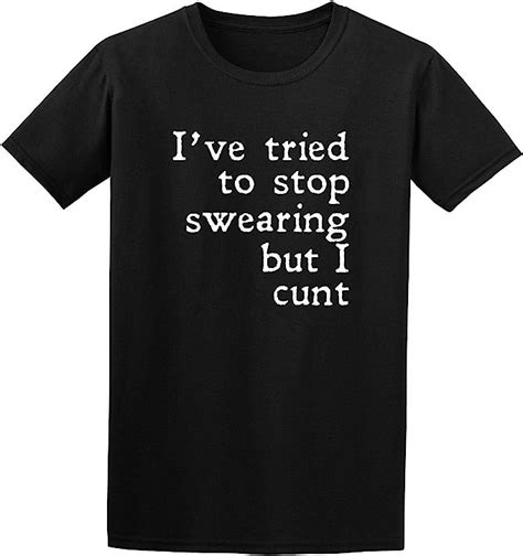 Lasy I Tried To Stop Swearing But I Cunt Funny Rude Explicit Slogan T Shirt For Men And Women