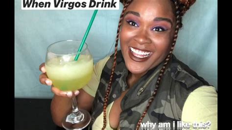 And things get messed up if they try to match the. When Virgos Drink - YouTube