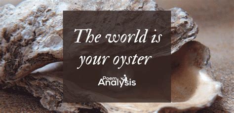 The World Is Your Oyster Poem Analysis