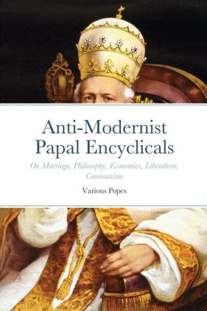 Anti Modernist Papal Encyclicals By Pope Gregory Xvi Pope Leo Xiii