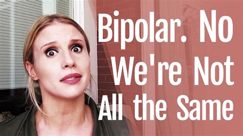 Having Bipolar Disorder Doesn T Mean We Re All The Same Youtube