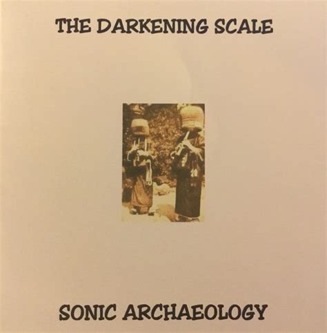 Sonic Archaeology By The Darkening Scale Album Reviews Ratings