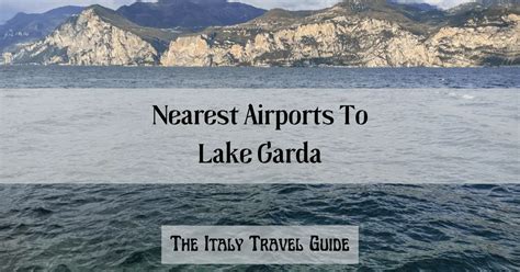 Nearest Airport To Lake Garda The Italy Travel Guide