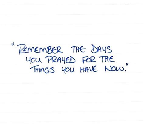 Remember The Days Your Prayed For The Things You Have Now Inspiring