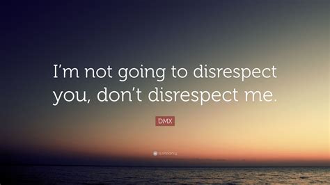 Dmx Quote “im Not Going To Disrespect You Dont Disrespect Me”