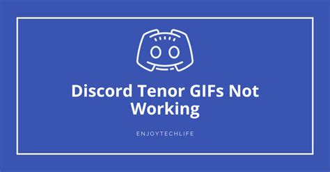 Discord Tenor Gifs Not Working Enjoytechlife