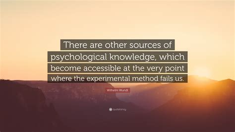 Wilhelm Wundt Quote “there Are Other Sources Of Psychological