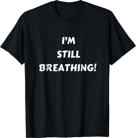 Im Still Breathing Tee Shirt For Men Women Kids Elderly