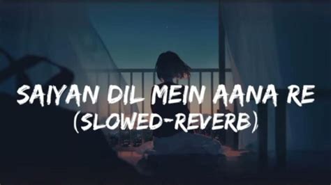 Saiyaan Dil Me Aana Re Slowed Reverb Audio Song Mn Music Youtube