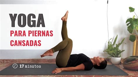 Yoga Para Piernas Cansadas Mejorar Circulación De Las Piernas Rutina 17 Minutos Youtube