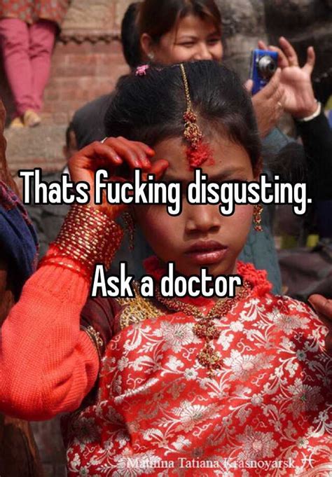 Thats Fucking Disgusting Ask A Doctor