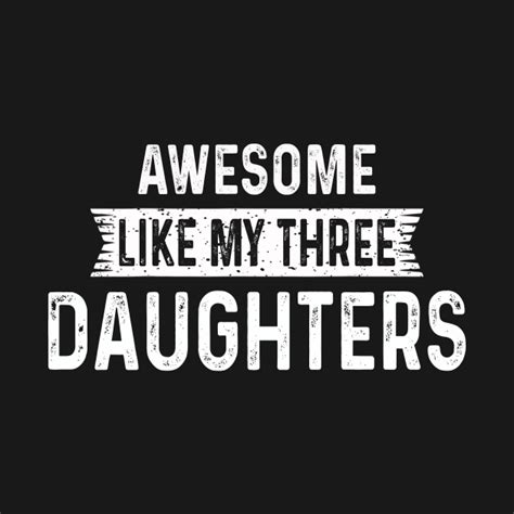 Awesome Like My Three Daughters Funny Dad Joke T Fathers Day