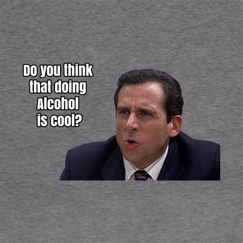 Michael Scott Do You Think That Doing Alcohol Is Cool Dunder