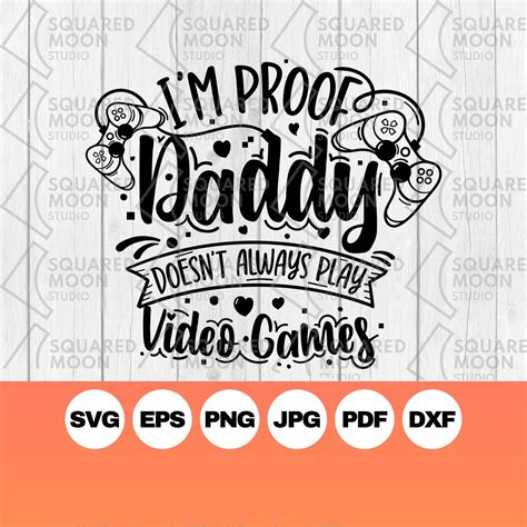 Im Proof Daddy Doesnt Always Play Video Games Svg Etsy