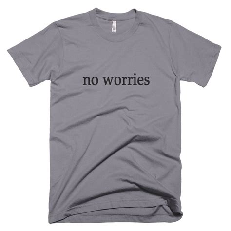 No Worries T Shirt Laid Back Attitude Let It Be Zen Tee Etsy