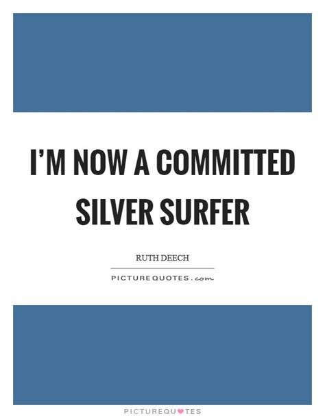 Im Now A Committed Silver Surfer Picture Quotes
