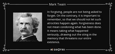 The secret of getting ahead is getting started. the world owes you nothing. Mark Twain quote: In forgiving, people are not being asked ...