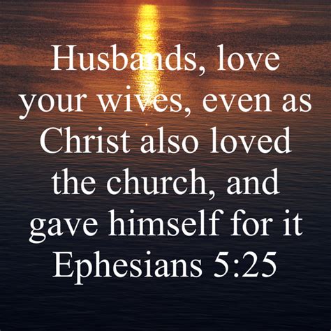 ephesians 5 25 husbands love your wives even as christ also loved the church and gave himself