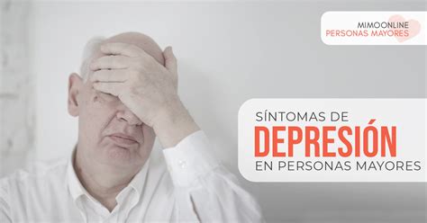 Guía Para Identificar Síntomas De Depresión En Personas Mayores