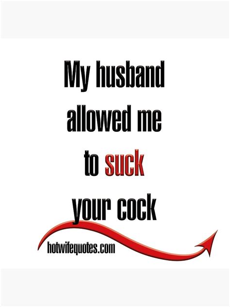 My Husband Allowed Me To Suck Your Cock Poster By Hotwifequotes Redbubble