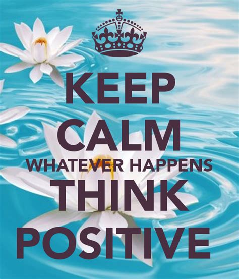 Keep Calm Whatever Happens Think Positive Happy Thoughts Positive