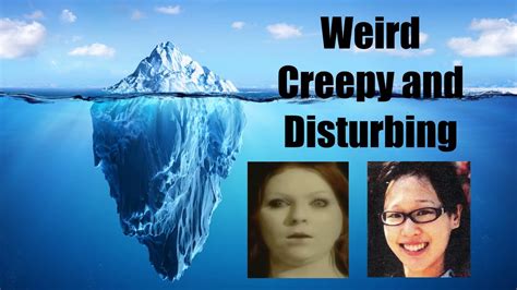 The Weird Creepy And Disturbing Iceberg Youtube