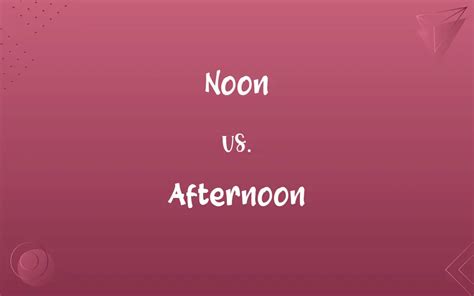 Noon Vs Afternoon Know The Difference