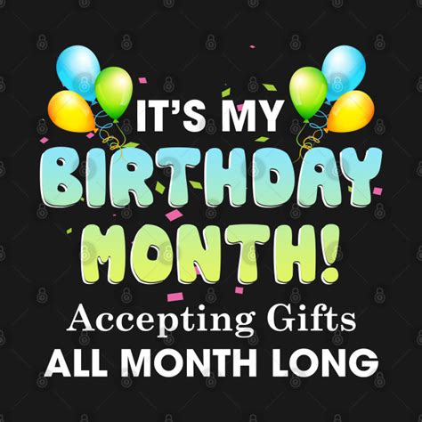 It's My Birthday Month, Accepting Gifts All Month Long T-Shirt ...