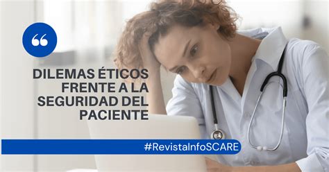 Dilemas Ticos Frente A La Seguridad Del Paciente Infoscare Revista Para El Profesional De