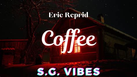 Eric Reprid Coffee Sg Vibes Lyrics Youtube