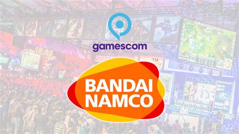 Gamescom 2018 Bandai Namco Entertainment Europe Dévoile Son Line Up