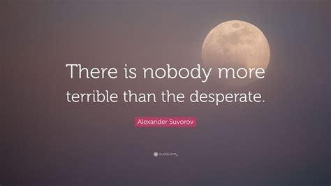 Alexander Suvorov Quote “there Is Nobody More Terrible Than The