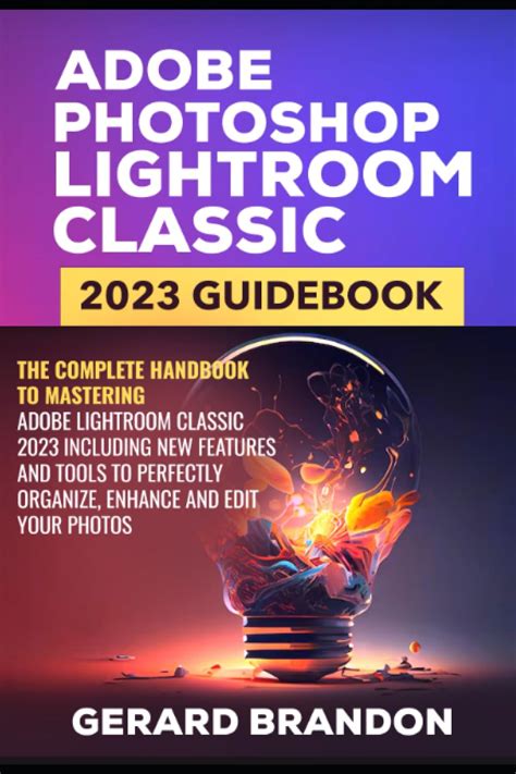 Adobe Photoshop Lightroom Classic 2023 Guidebook The Complete Handbook