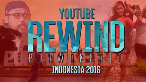 Youtube Rewind Indonesia 2016 Purwokerto Youtube