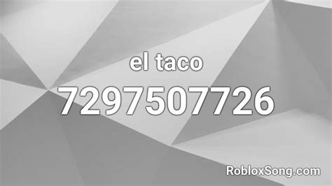 El Taco Roblox Id Roblox Music Codes