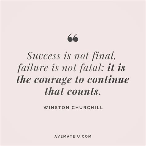 Success Is Not Final Failure Is Not Fatal It Is The Courage To