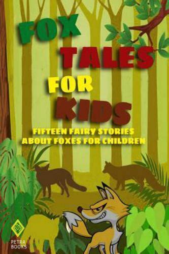 Fox Tales For Kids Fifteen Fairy Stories About Foxes For Children By