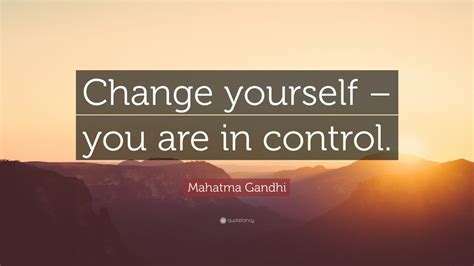 Mahatma Gandhi Quote “change Yourself You Are In Control” 7