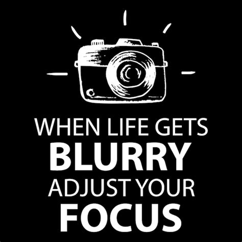 Premium Vector When Life Gets Blurry Adjust Your Focus Quote Photography