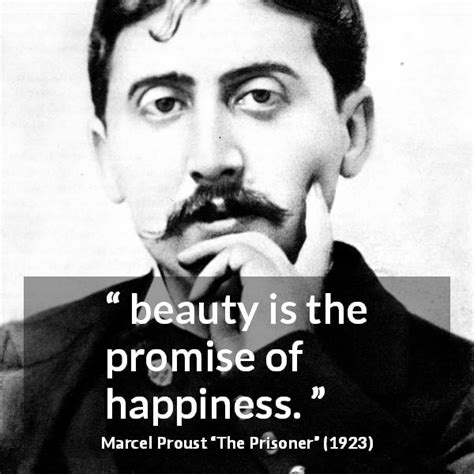 Marcel Proust Beauty Is The Promise Of Happiness