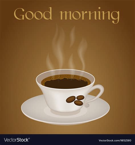 Download this premium photo about cup of coffee and good morning message, and discover more than 9 million professional stock photos on freepik. Cup of coffee with text Good morning Royalty Free Vector