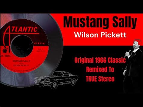 Mustang Sally 1966 Ageless Classic From Wilson Pickett Remixed To