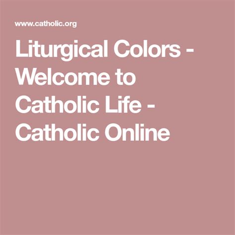 Meanwhile pink, a softer hue, suggests a more gentle, feminine love. Liturgical Colors - Welcome to Catholic Life - Catholic ...
