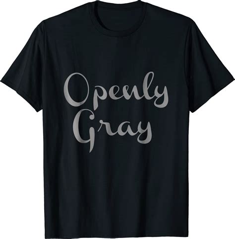 Amazon Com Openly Gray T Shirt Grey Hair Pride Go Natural Gray Pride Clothing