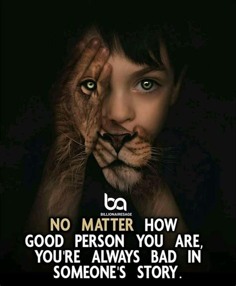 No Matter How Good Person You Are Youre Always Bad In Someones Story
