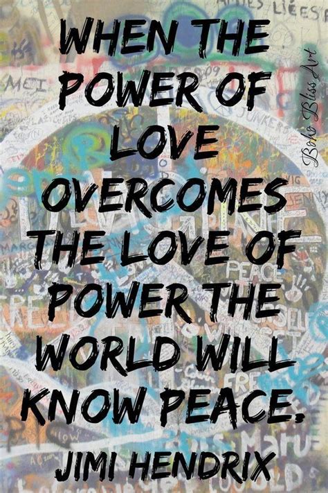 Jimi Hendrix Quote When The Power Of Love Overcomes The Love Of Power The World Will Know Peace